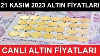 21 KASIM 2023 ALTIN FİYATLARI BUGÜN NE KADAR  GRAM ALTIN  ÇEYREK ALTIN YARIM TAM ALTIN FİYATLARI