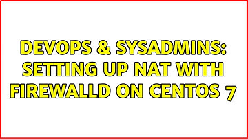 DevOps & SysAdmins: Setting up NAT with firewalld on Centos 7