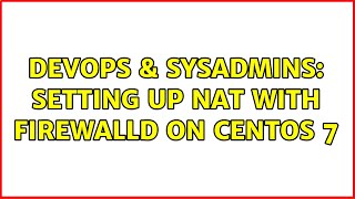 DevOps & SysAdmins: Setting up NAT with firewalld on Centos 7 Profile