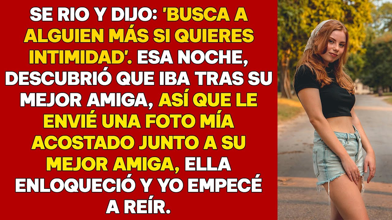 Se Rio y Dijo: "Si Quieres Intimidad, Busca a Otra". Esa Noche, Descubrió Que Lo Hice...