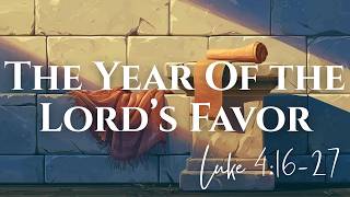 The Year of The Lord's Favor | Luke 4:16-27