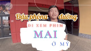 Đi xem phim Mai tại Mỹ và các ý kiến của người Việt tại Mỹ sau khi xem phim Mai của Trấn Thành