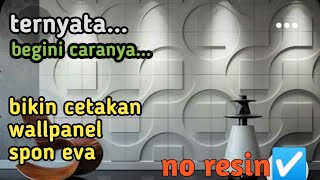 Solusi saat tidak ada resin, Begini cara bikin cetakan panel dari spon eva. easy way make wallpanel