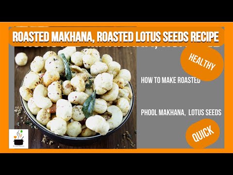 Roasted Makhana | Roasted Lotus Seeds Recipe | How to make Roasted Foxnuts/Lotus seeds