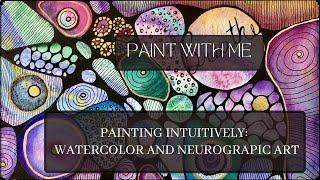 Paint with Me - Paint Intuitively:  Watercolor and Neurographic Art