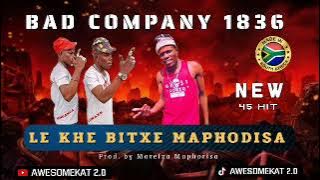 BAD COMPANY 1836 _ LE KHE BITXE MAPHODISA [NEW 45 HIT] prod. by Morefza