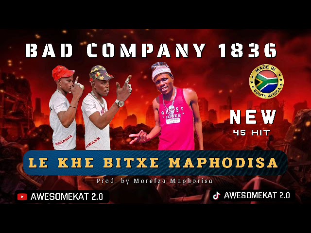 BAD COMPANY 1836 _ LE KHE BITXE MAPHODISA [NEW 45 HIT] prod. by Morefza class=