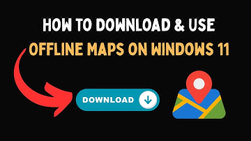 How to Download & Use Offline Maps on Windows 11