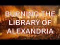 The library of alexandria  the crime that set human civilization back 1000 years