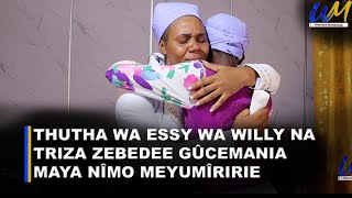 Thutha wa Essy Wa Willy Na Triza Zebedee gûcemania maya nîmo meyumîririe