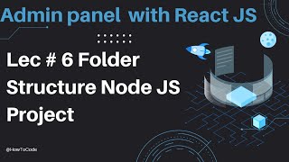 Lec 6 # Understanding the Folder Structure of a Node.js Project - A Comprehensive Guide