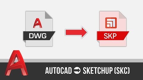 Cách xuất file AutoCAD sang Sketchup