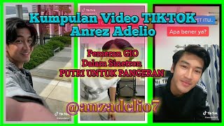 Kumpulan Video TikTok Anrez Adelio || Pemeran GIO \