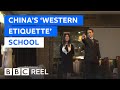 The rise of China's expensive 'western etiquette' lessons - BBC REEL