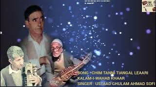 CHIM TANNI TIANGAL LEAARI | KALAM-I-WAHAB KHAAR | USTAAD GHULAM AHMAD SOFI |  VIDEO | KSM.