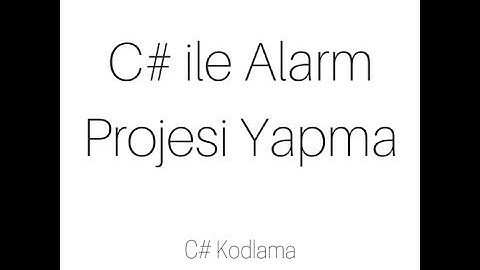 C# Alarm Projesi Yapmak