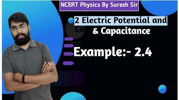 NCERT Physics 12th:-2 Electrostatic Potential and Capacitance, Example:-2.4