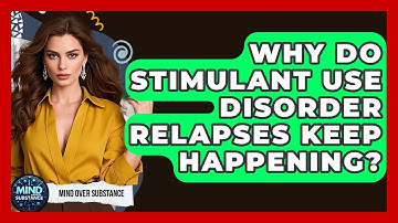 Why Do Stimulant Use Disorder Relapses Keep Happening? - Mind Over Substance