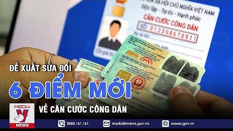 Đề xuất sửa đổi 6 điểm mới về căn cước công dân - VNEWS