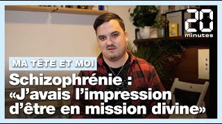 Schizophrénie : «J’avais l’impression d’être en mission divine»