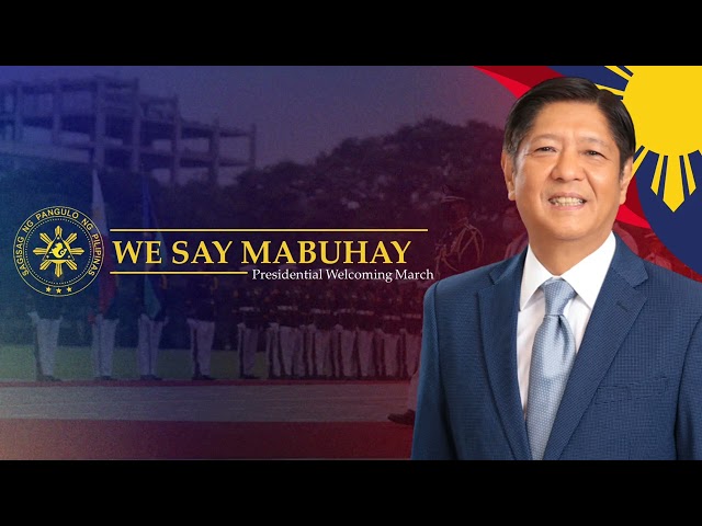 We Say Mabuhay (Mabuhay March) — Official Presidential Welcoming March class=