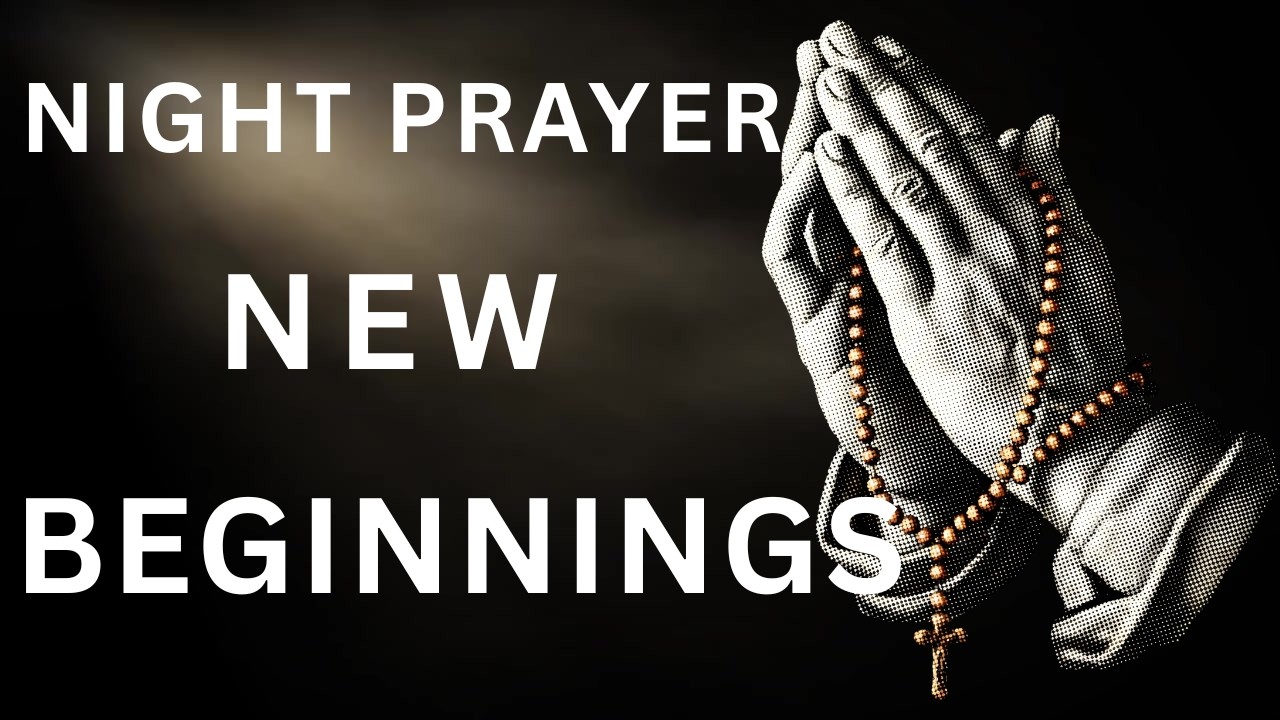 Night Prayer for New Beginnings I Peaceful Prayer Before Sleep I Prayer Today I Bedtime Prayer
