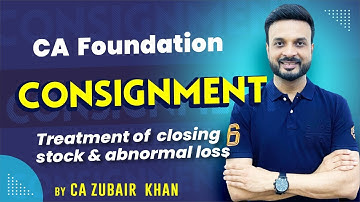 CA Foundation Accounts I Consignment I Treatment of Closing Stock & Abnormal Loss I CA Zubair Khan