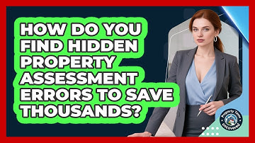 How Do You Find Hidden Property Assessment Errors To Save Thousands? - Property Taxes Uncovered