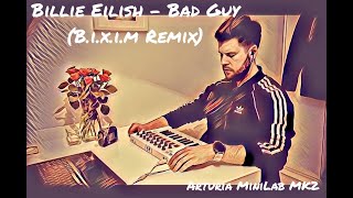 Billie Eilish - Bad Guy (B.i.x.i.m Remix) || #Arturia MiniLab MK2 #MIDI #Cover #Remix|| 4K Footage