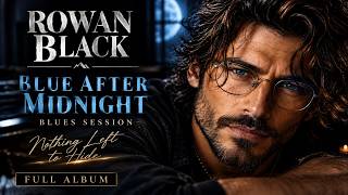 Blue After Midnight 🌙🔥 | Rowan Black – Deep & Soulful Blues | Full Album