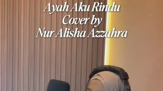 AYAH AKU RINDU (NUR ALISHA AZZAHRA) COVER
