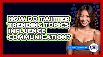 How Do Twitter Trending Topics Influence Communication? - Everyday-Networking