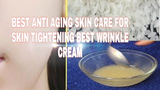 BEST ANTI AGING SKIN CARE FOR SKIN TIGHTENING BEST WRINKLE CREAM