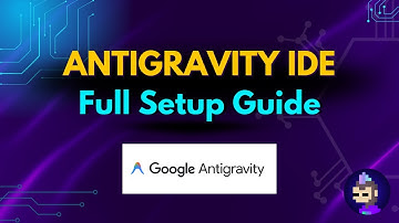 Google Antigravity IDE: Complete Setup & Tutorial Guide