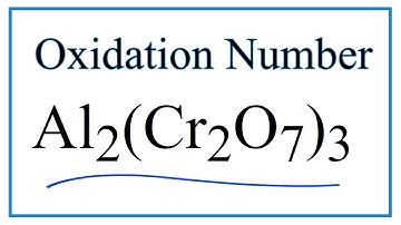 How to find the Oxidation Number for Cr in Al2(Cr2O7)3