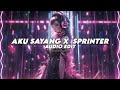 aku sayang x sprinter - kirkiimad [edit audio]