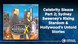 Celebrity Sleaze Part 2; Sydney Sweeney's Rising Stardom & Hollywood's Untold Stories | The...