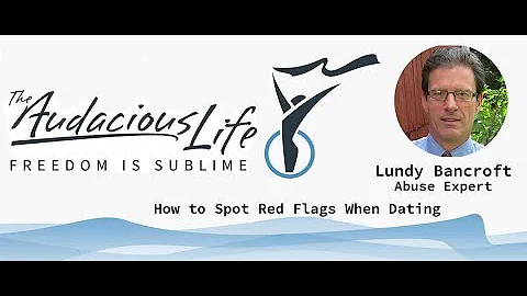 Lundy Bancroft: How to Spot Red Flags When Dating