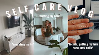 SELF CARE SUNDAY VLOG: cutting my hair, facials, getting my nails done + mounting my tv