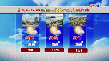 Dự báo thời tiết TP. Cần Thơ 8/8/2023| THTPCT