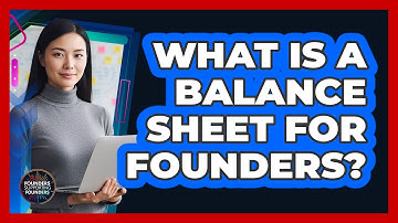 What Is A Balance Sheet For Founders? - Founders Supporting Founders