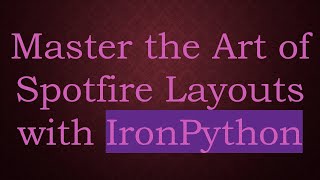 Master the Art of Spotfire Layouts with IronPython