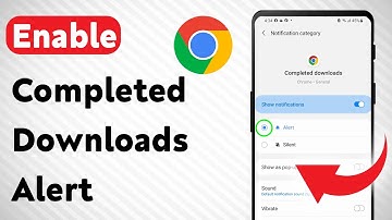 How To Enable Chrome Completed Downloads Alert On Android (Updated)