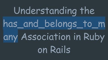 Understanding the has_and_belongs_to_many Association in Ruby on Rails