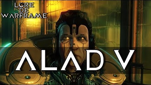 LORE OF WARFRAME - ALAD V !