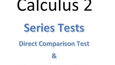 MAT230 Section 11.4 Direct Comparison Test and Limit Comparison Test