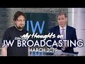 My thoughts on JW Broadcasting - March 2019 (with David Schafer)