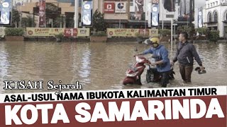 ASAL-USUL NAMA SAMARINDA | Sejarah Ibukota Provinsi Kalimantan Timur