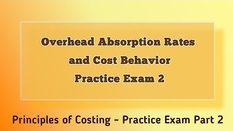 AAT Niveau 2: Principes van kostenberekening - Overheadabsorptietarieven, eenheids- en totale kos...