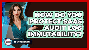 How do you protect SaaS audit log immutability?